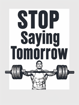 Stop saying tomorrow
