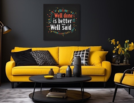 Well done is better than Well said