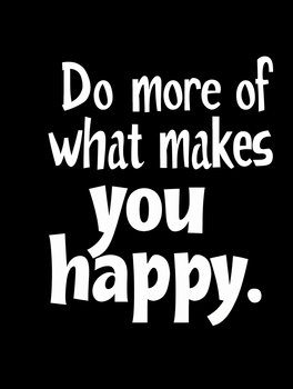 Do more of what makes you happy