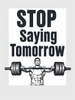 Stop saying tomorrow